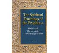 The Spiritual Teachings of the Prophet: Hadith with Commentaries by Saints and Sages of Islam