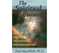[(The Spiritual Universe: One Physicist's Vision of Spirit, Soul, Matter and Self)] [Author: Fred Alan Wolf] published on (January, 1999)