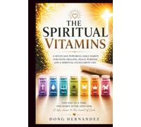 THE SPIRITUAL VITAMINS: A seven-Day Powerful Daily Habits for Faith, Healing, Peace, Purpose, and a Spiritually Fulfilled life