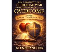 THE SPIRITUAL WAR WE ARE LIVING IN: How Jesus Taught Us to Discern Truth, Deception, and Victory in the Last Days (Bible Prophecy, the Spiritual War & How Jesus Told Us to Overcome)