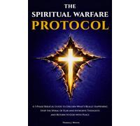 The Spiritual Warfare Protocol: A 7-Phase Biblical Guide to Discern What’s Really Happening, Stop the Spiral of Fear and Intrusive Thoughts, and Return to God with Peace