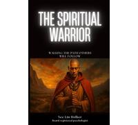 The Spiritual Warrior: Walking The Path Others Will Follow