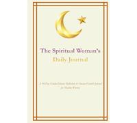 The Spiritual Woman’s Daily Journal: A 90 Day Guided Islamic Reflection & Faith Development