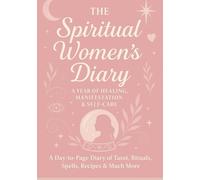 The Spiritual Women's Dairy: A year of healing manifestation and self care