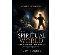 The Spiritual World As You Didn’t Know It: The Spiritual World As You Didn’t Know It
