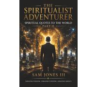 The Spiritualist Adventurer: Volume II Dispatches from the Front Lines of the Spirit