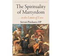 The Spirituality of Martyrdom: . . . to the Limits of Love