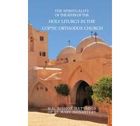 The Spirituality of the Rites of the Holy Liturgy in the Coptic Orthodox Church