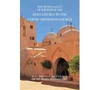 The Spirituality of the Rites of the Holy Liturgy in the Coptic Orthodox Church