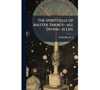 The Spirituelle of Matter. Energy--all Divine--is Life