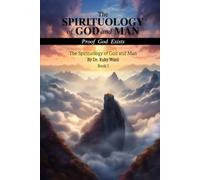 The Spirituology of God and Man: Proof God Exists - Book 1