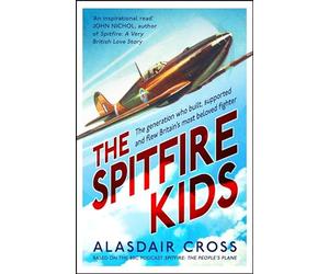 The Spitfire Kids: The generation who built, supported and flew Britain's most beloved fighter