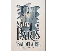 The Spleen of Paris (Little Poems in Prose): New Translation