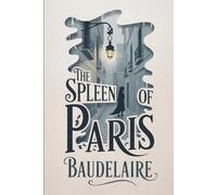 The Spleen of Paris (Little Poems in Prose): New Translation