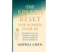 The Spleen Reset for Women Over 30: A Warm TCM Plan to Reduce Bloat, Boost Energy & Slim Your Belly (Warm Glow Belly Reset Series)