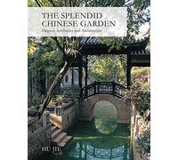 The splendid Chinese Garden /anglais: Origins, Aesthetics and Architecture