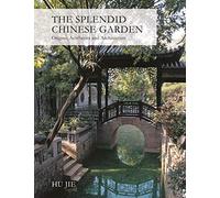 [[The Splendid Chinese Garden: Origins, Aesthetics and Architecture]] [By: Hu Jie] [October, 2012]