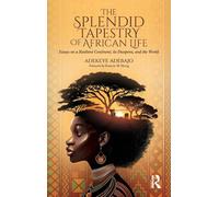 The Splendid Tapestry of African Life: Essays on a Resilient Continent, its Diaspora, and the World