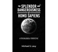 The Splendor and Dangerousness of Homo Sapiens: A Psychological Perspective