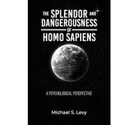 The Splendor and Dangerousness of Homo Sapiens: A Psychological Perspective