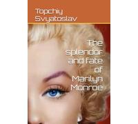 The splendor and fate of Marilyn Monroe