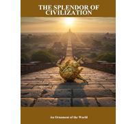 The Splendor Of Civilization: An Ornament Of The World