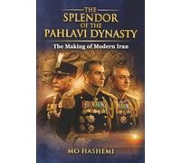 The splendor of Pahlavi Dynasty: The Making of Modern Iran