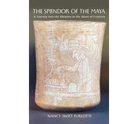 The Splendor of the Maya Volume 23: A Journey Into the Shadows at the Dawn of Creation (Carolyn and Ernest Fay Series in Analytical Psychology)