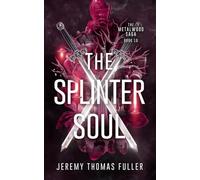 The Splinter Soul: 10 (The Metalwood Saga)