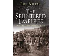 The Splintered Empires: The Eastern Front 1917-21