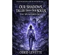The Splintered Self: 2 (Our Shadows, Taller Than Our Souls)
