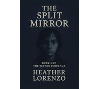 The Split Mirror: Book Four of The Tether Sequence