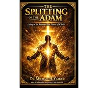 THE SPLITTING OF THE ADAM: Living in the Resurrection Power of Christ