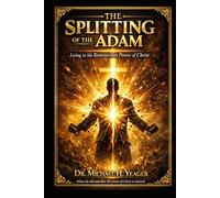 THE SPLITTING OF THE ADAM: Living in the Resurrection Power of Christ