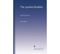The spoiled Buddha: a play in two acts