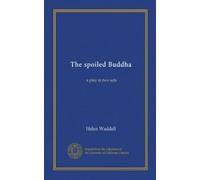 The spoiled Buddha: a play in two acts