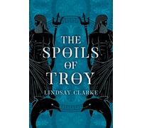 The Spoils of Troy: An Epic Historical Fiction Retelling of Greek Mythology: Book 3 (The Troy Quartet)