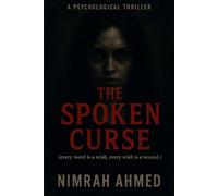 THE SPOKEN CURSE: (Every word is a wish, every wish is a wound.)