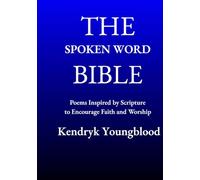 The Spoken Word Bible: Poems Inspired by Scripture to Encourage Faith and Worship