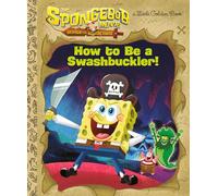 The Spongebob Movie Search for Squarepants How to Be a Swashbuckler! (Little Golden Books)