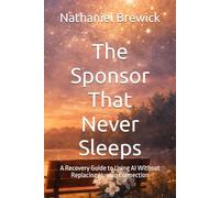The Sponsor That Never Sleeps: A Recovery Guide to Using AI Without Replacing Human Connection