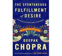 The Spontaneous Fulfillment of Desire: Harnessing the Infinite Power of Coincidence