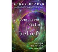 The Spontaneous Healing of Belief: Shattering The Paradigm Of False Limits