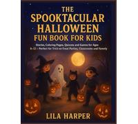 The Spooktacular Halloween Fun Book for Kids: Stories, Coloring Pages, Quizzes and Games for Ages 6-12 - Perfect for Trick-or-Treat Parties, Classrooms and Family Fun