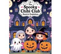 The Spooky Chibi Club: Haunted Beginnings: 24 Adorably Haunted Chibi Scenes to Color - Cute, Creepy & Relaxing Fun for Teens and Adults