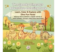 The Spooky Dinosaur Adventure Coloring Book: Learn, Color & Explore with Dino Fun Facts! Discover these prehistoric, majestic animals in joyful activities, and learn unique facts about them!