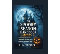 The Spooky Season Handbook 2025: Costumes, Decor, and Celebration Ideas for the Ultimate Halloween Vibe