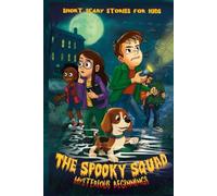 The Spooky Squad (Mysterious Beginnings): 15-Minute Short Scary Stories for Kids Ages 6-12 (Fun Mysteries - Safe Scares - No Nightmares - Activities)