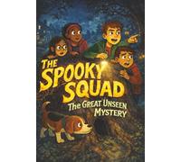 The Spooky Squad (The Great Unseen Mystery): 15-Minute Short Scary Stories for Kids Ages 6-12 (Safe Scares, Fun Mysteries, No Nightmares)