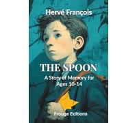 The Spoon: A Story of Memory for Ages 10-14
